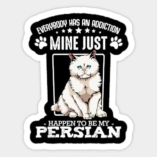 Persian Cat - Everybody has an Addiction - Funny Cat Sayings Sticker